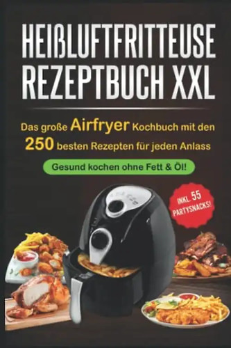 Heißluftfritteuse rezeptbuch - heißluftfritteuse,