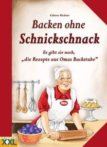 Backen ohne schnickschnack - ohne, schnickschnack: