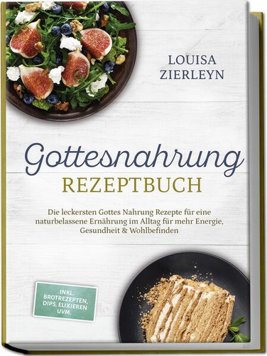 Gottesnahrung rezeptbuch die - gottesnahrung, rezeptbuch: