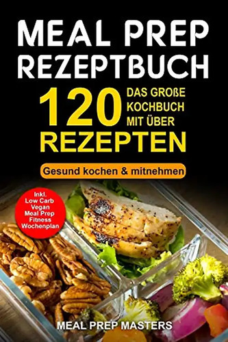 Meal prep rezeptbuch das - meal, rezeptbuch: